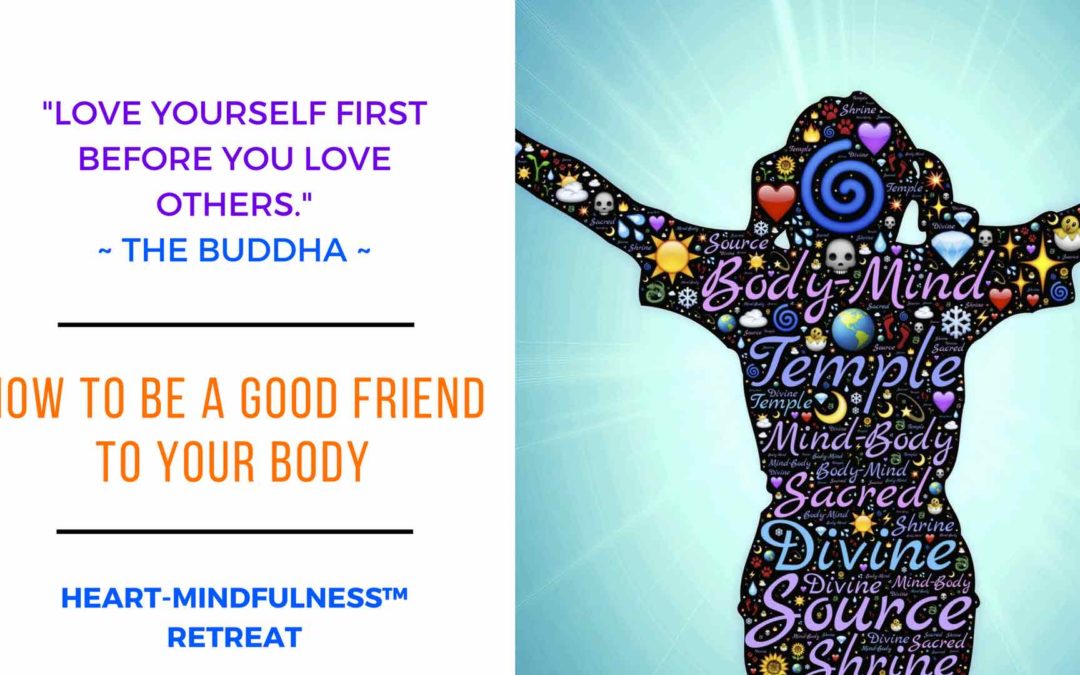 “How To Be A Good Friend To Your Body” HEART-MINDfulness™ Retreat